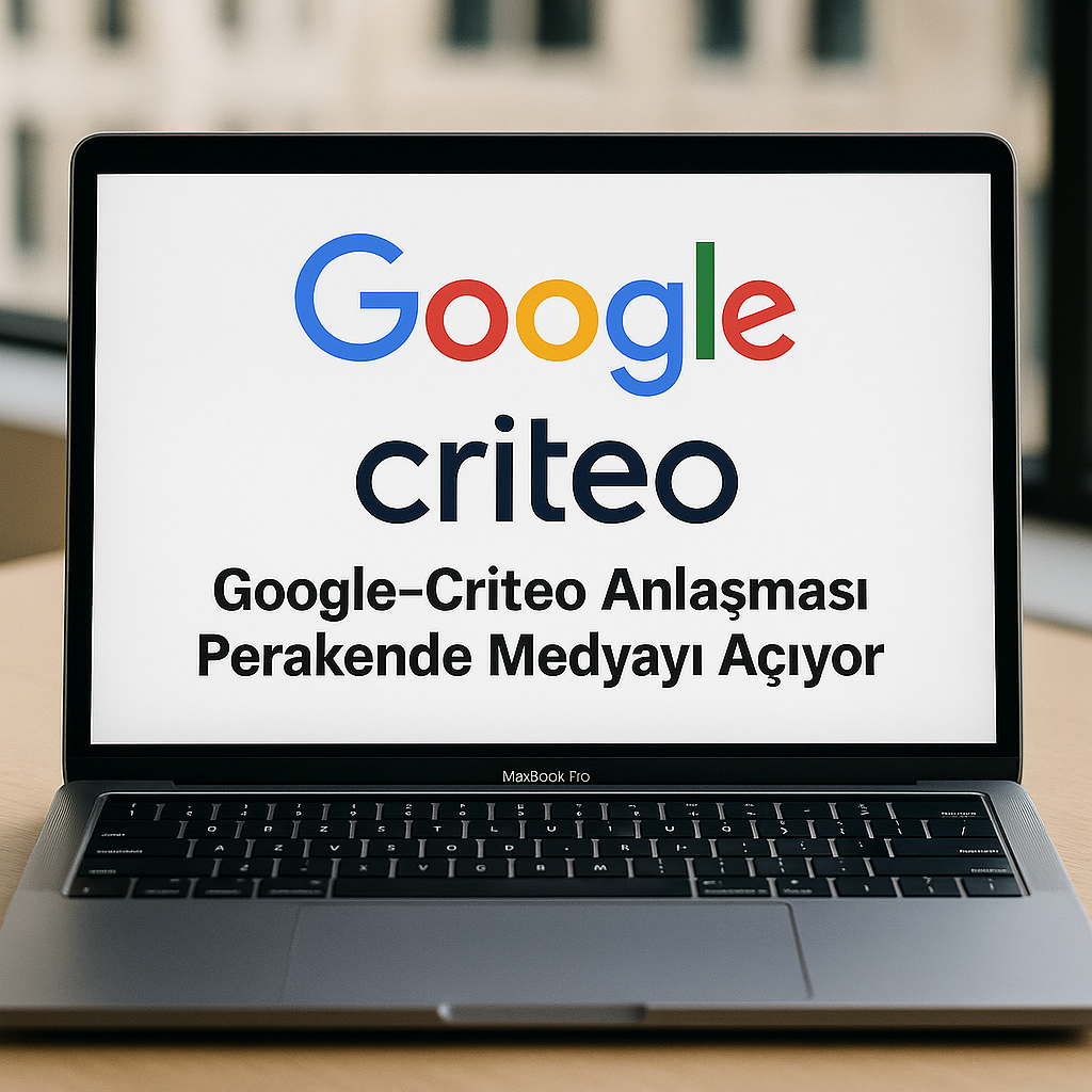 Google-Criteo Anlaşması: Perakende Medyada Yeni Dönem